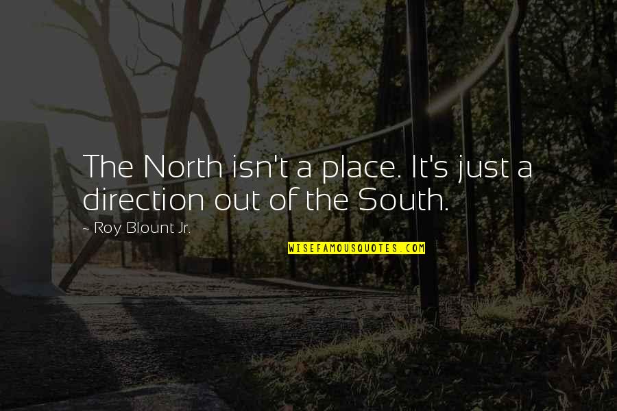 Ritsons Quotes By Roy Blount Jr.: The North isn't a place. It's just a Ritsons Quotes By Roy Blount Jr.: The North isn't a place. It's just a