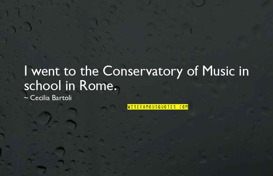 Ritsuko Akagi Quotes By Cecilia Bartoli: I went to the Conservatory of Music in Ritsuko Akagi Quotes By Cecilia Bartoli: I went to the Conservatory of Music in
