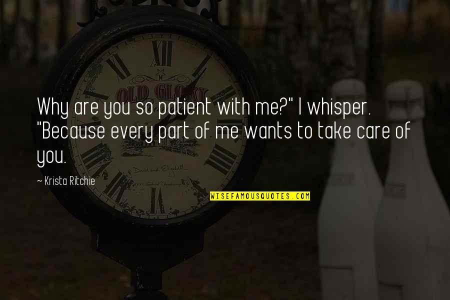 Rittberger North Quotes By Krista Ritchie: Why are you so patient with me?" I