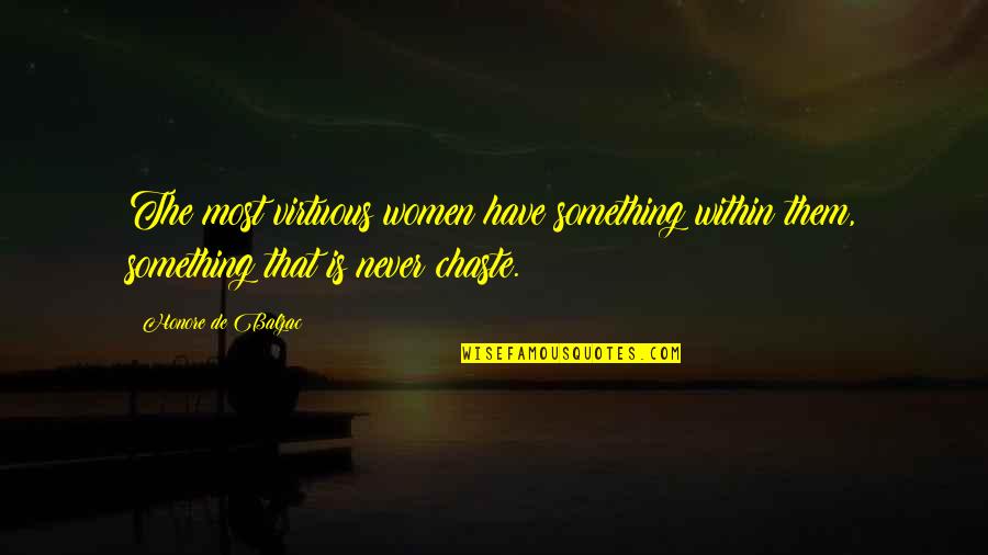 Rittenberry Endocrinologist Quotes By Honore De Balzac: The most virtuous women have something within them, Rittenberry Endocrinologist Quotes By Honore De Balzac: The most virtuous women have something within them,