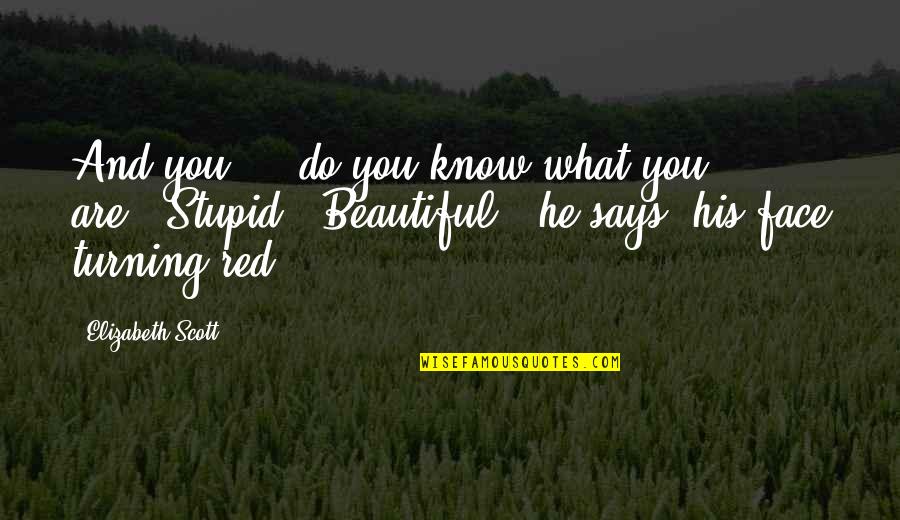 Ritter Der Kokosnuss Quotes By Elizabeth Scott: And you ... do you know what you Ritter Der Kokosnuss Quotes By Elizabeth Scott: And you ... do you know what you