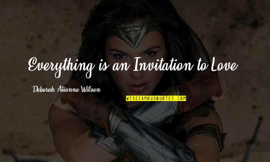 Ritterhof Tramin Quotes By Deborah Atianne Wilson: Everything is an Invitation to Love. Ritterhof Tramin Quotes By Deborah Atianne Wilson: Everything is an Invitation to Love.