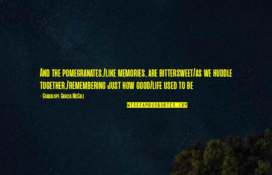 Ritterhof Tramin Quotes By Guadalupe Garcia McCall: And the pomegranates,/like memories, are bittersweet/as we huddle Ritterhof Tramin Quotes By Guadalupe Garcia McCall: And the pomegranates,/like memories, are bittersweet/as we huddle