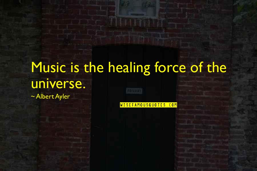 Rittermail Zimbra Quotes By Albert Ayler: Music is the healing force of the universe.