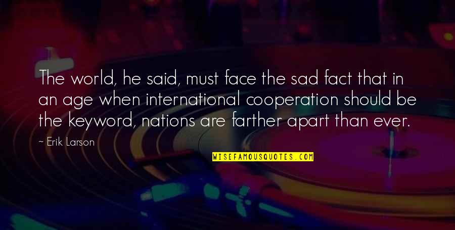 Ritterman Fred Quotes By Erik Larson: The world, he said, must face the sad Ritterman Fred Quotes By Erik Larson: The world, he said, must face the sad
