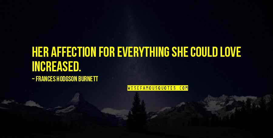 Rittig Jelent Se Quotes By Frances Hodgson Burnett: Her affection for everything she could love increased.