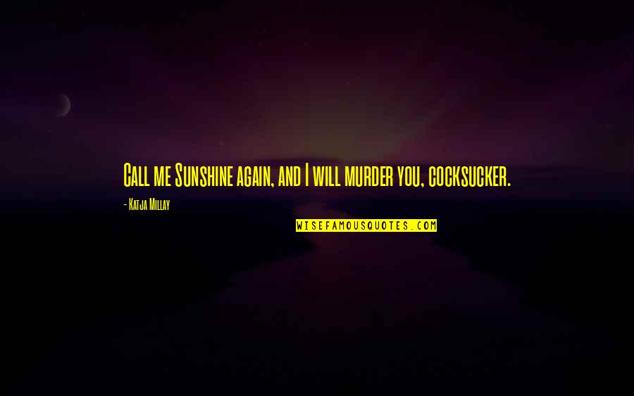 Rittig Jelent Se Quotes By Katja Millay: Call me Sunshine again, and I will murder