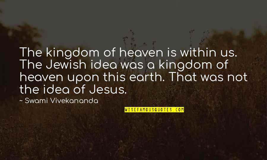 Rittiman Inn Quotes By Swami Vivekananda: The kingdom of heaven is within us. The Rittiman Inn Quotes By Swami Vivekananda: The kingdom of heaven is within us. The