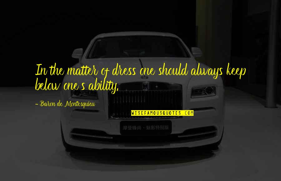 Rittimann Quotes By Baron De Montesquieu: In the matter of dress one should always Rittimann Quotes By Baron De Montesquieu: In the matter of dress one should always