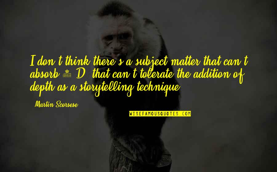 Rittimann Quotes By Martin Scorsese: I don't think there's a subject matter that Rittimann Quotes By Martin Scorsese: I don't think there's a subject matter that