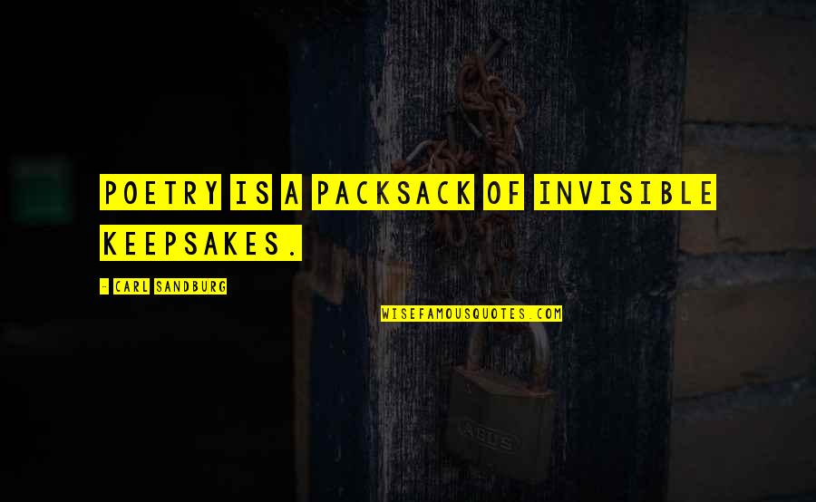 Rittner's Quotes By Carl Sandburg: Poetry is a packsack of invisible keepsakes. Rittner's Quotes By Carl Sandburg: Poetry is a packsack of invisible keepsakes.
