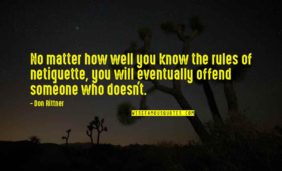 Rittner's Quotes By Don Rittner: No matter how well you know the rules Rittner's Quotes By Don Rittner: No matter how well you know the rules