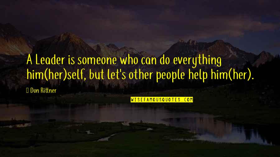 Rittner's Quotes By Don Rittner: A Leader is someone who can do everything Rittner's Quotes By Don Rittner: A Leader is someone who can do everything