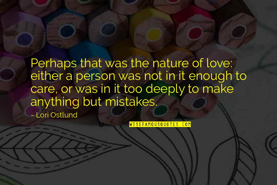 Rittner's Quotes By Lori Ostlund: Perhaps that was the nature of love: either