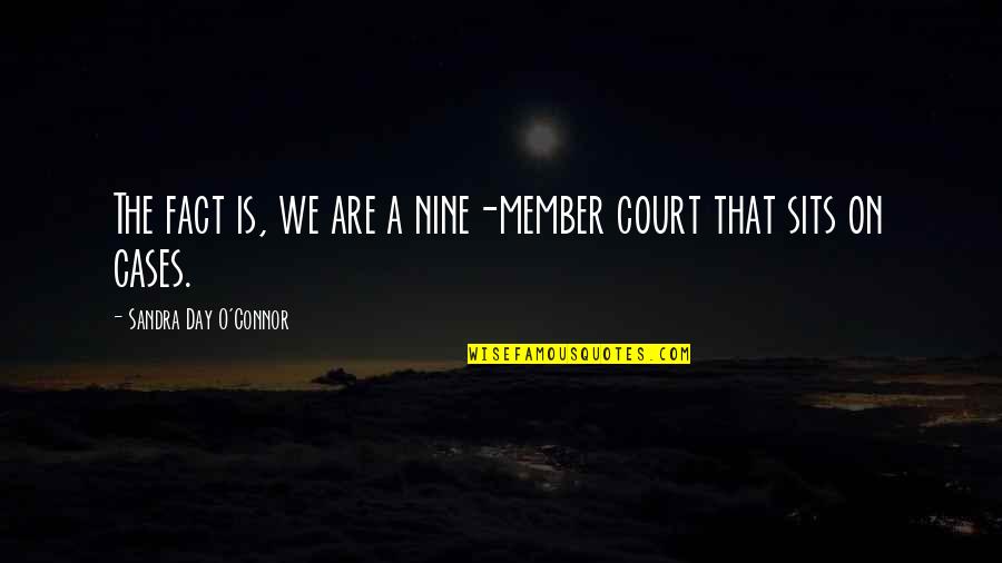 Rittoru No Namida Quotes By Sandra Day O'Connor: The fact is, we are a nine-member court