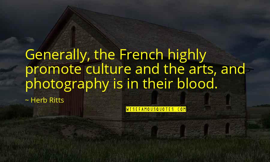 Ritts's Quotes By Herb Ritts: Generally, the French highly promote culture and the