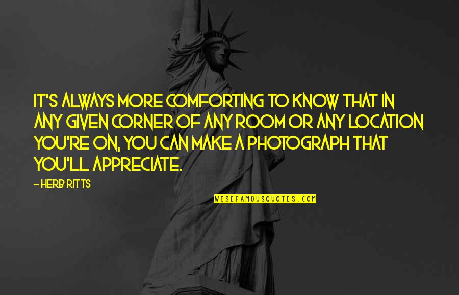 Ritts's Quotes By Herb Ritts: It's always more comforting to know that in
