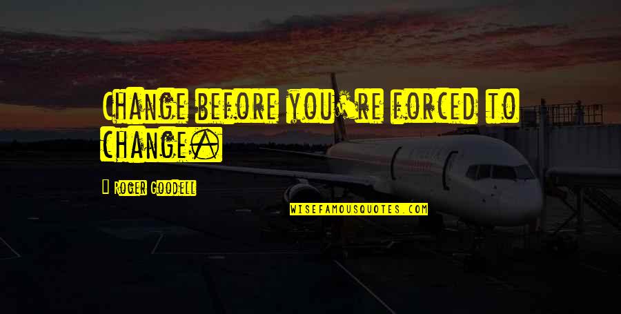 Rittz Lyric Quotes By Roger Goodell: Change before you're forced to change.
