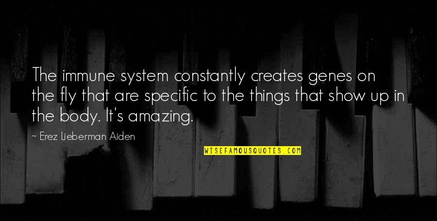 Rituais Judaicos Quotes By Erez Lieberman Aiden: The immune system constantly creates genes on the Rituais Judaicos Quotes By Erez Lieberman Aiden: The immune system constantly creates genes on the