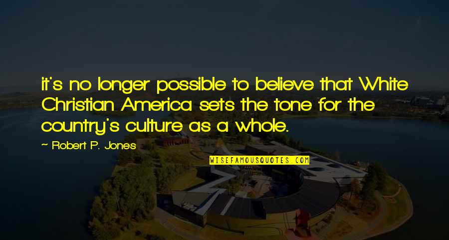Ritual Abuse Books Quotes By Robert P. Jones: it's no longer possible to believe that White