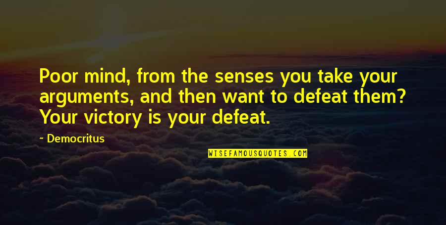 Ritual Abuse Myth Quotes By Democritus: Poor mind, from the senses you take your Ritual Abuse Myth Quotes By Democritus: Poor mind, from the senses you take your