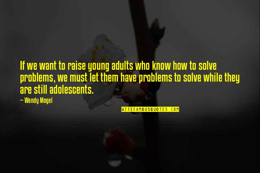 Ritual Abuse Quotes By Wendy Mogel: If we want to raise young adults who