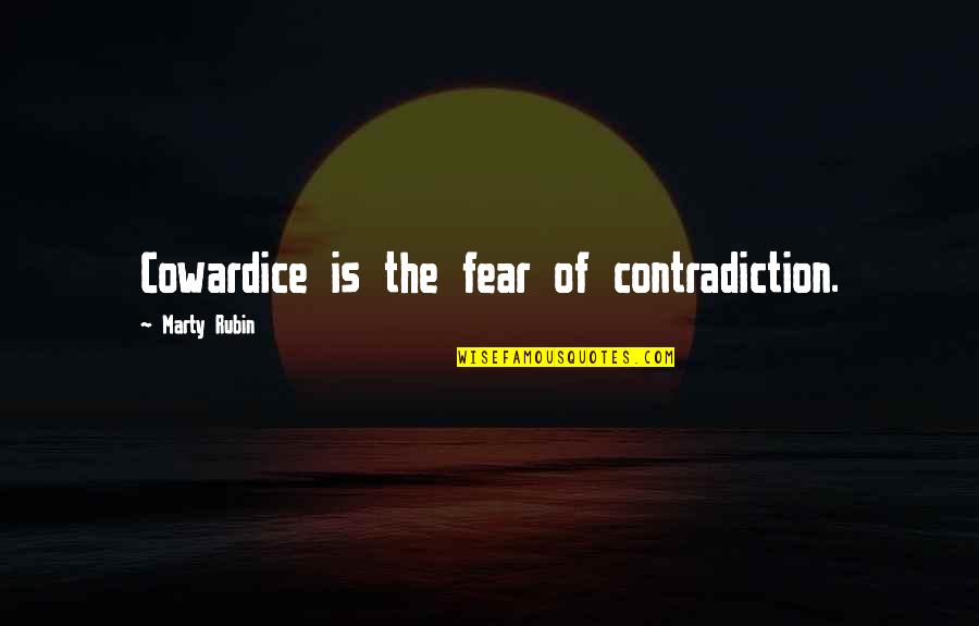Ritual Memorable Quotes By Marty Rubin: Cowardice is the fear of contradiction.