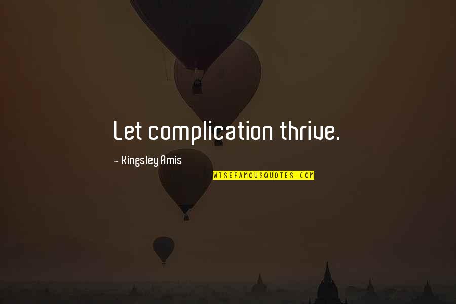 Ritual The Countdown Quotes By Kingsley Amis: Let complication thrive.