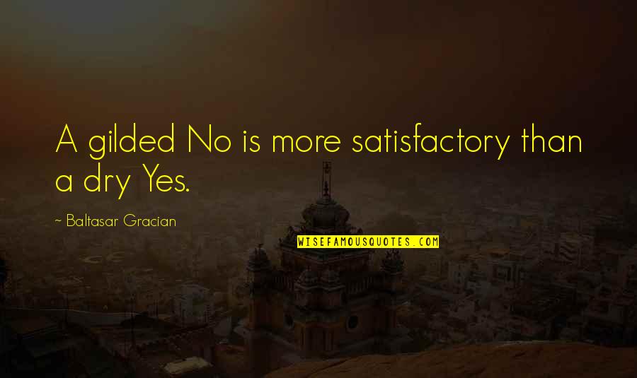 Rituales Para Quotes By Baltasar Gracian: A gilded No is more satisfactory than a