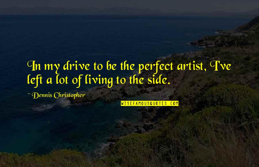 Rituales Para Quotes By Dennis Christopher: In my drive to be the perfect artist,