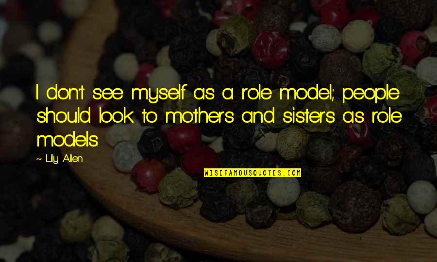 Rituales Para Quotes By Lily Allen: I don't see myself as a role model;