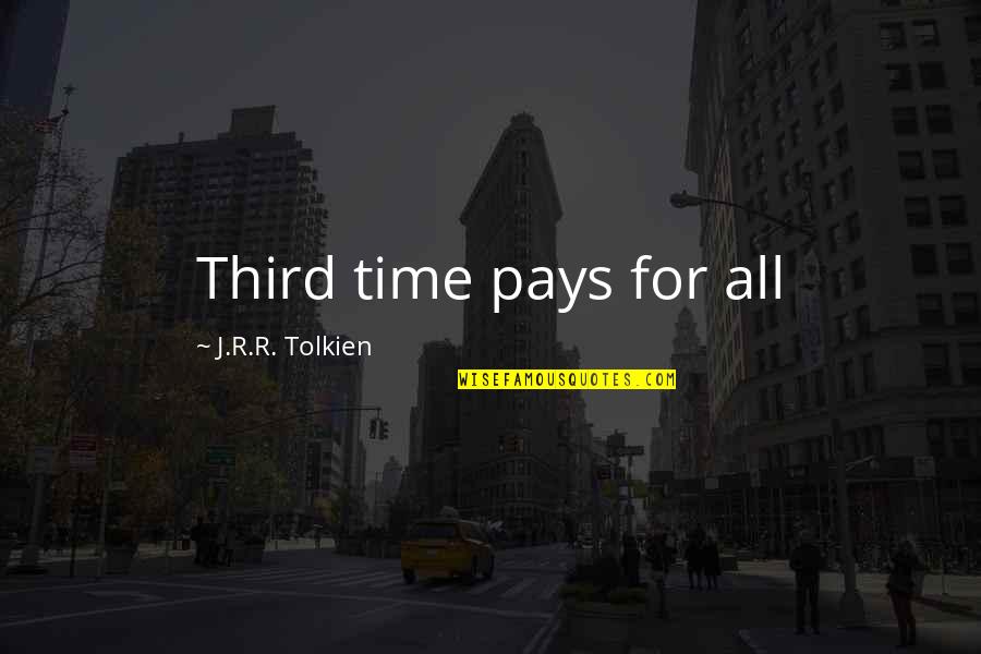 Ritualism In Sociology Quotes By J.R.R. Tolkien: Third time pays for all Ritualism In Sociology Quotes By J.R.R. Tolkien: Third time pays for all