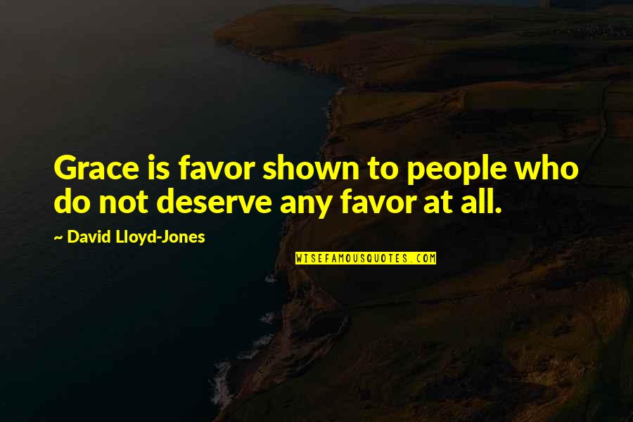 Ritualists Quotes By David Lloyd-Jones: Grace is favor shown to people who do