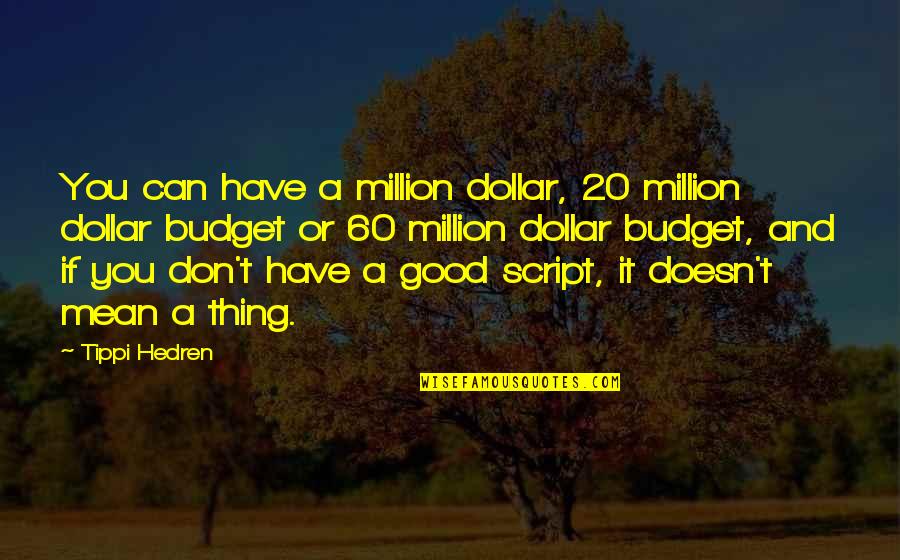 Ritualists Quotes By Tippi Hedren: You can have a million dollar, 20 million