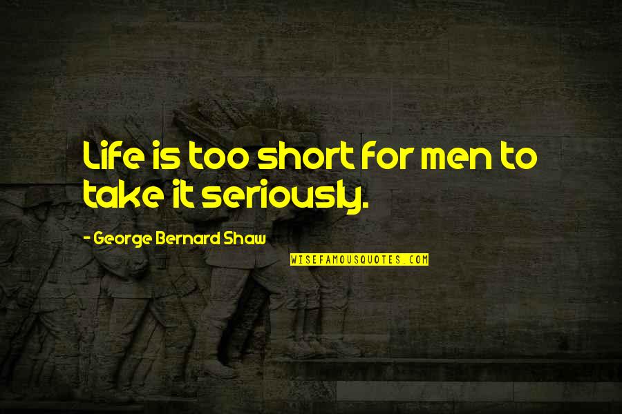 Ritualizing Quotes By George Bernard Shaw: Life is too short for men to take Ritualizing Quotes By George Bernard Shaw: Life is too short for men to take
