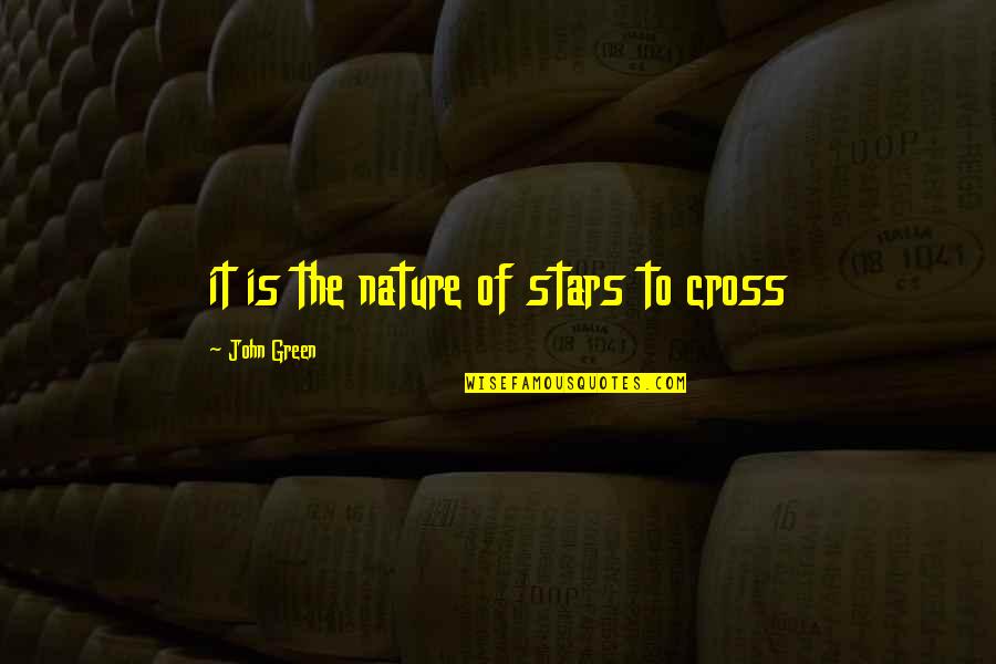 Ritueller Quotes By John Green: it is the nature of stars to cross Ritueller Quotes By John Green: it is the nature of stars to cross