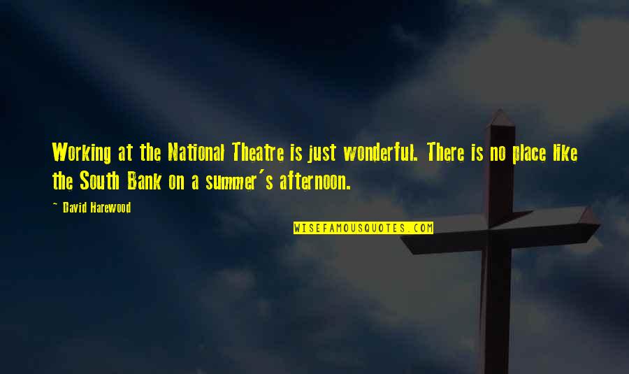 Rituna Quotes By David Harewood: Working at the National Theatre is just wonderful.