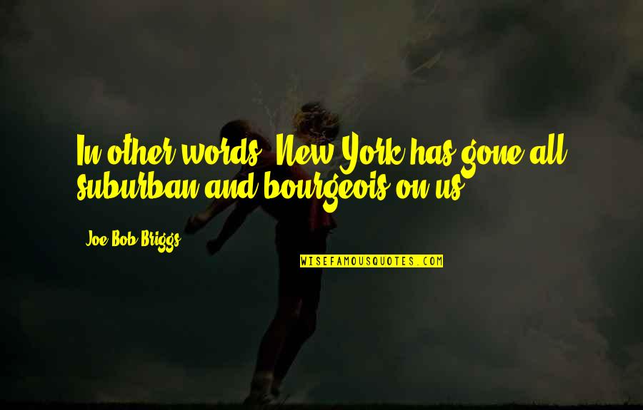 Riturin Quotes By Joe Bob Briggs: In other words, New York has gone all