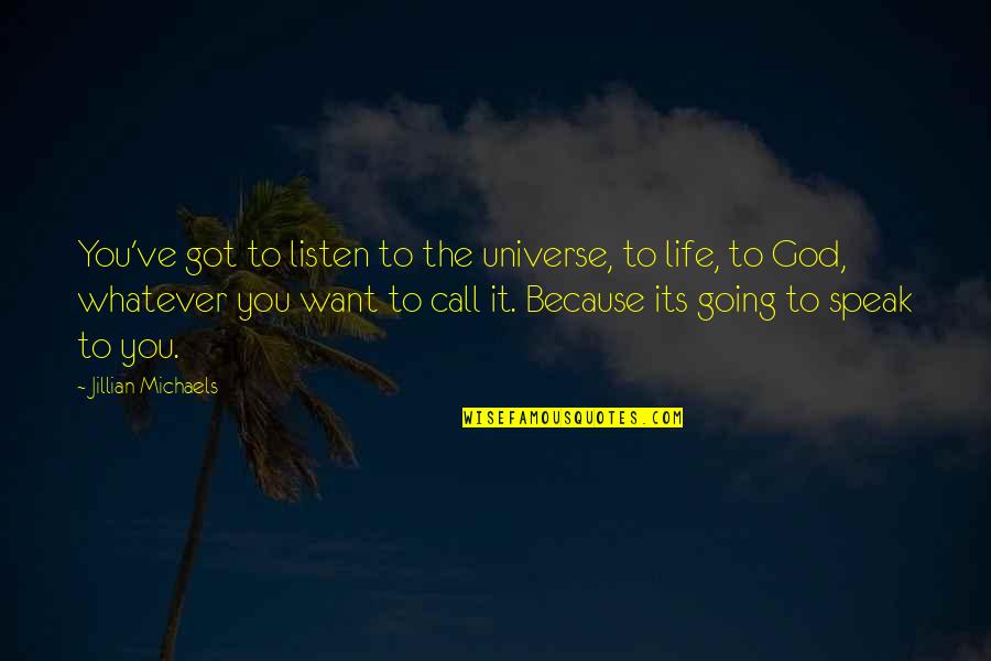 Ritvik Quotes By Jillian Michaels: You've got to listen to the universe, to