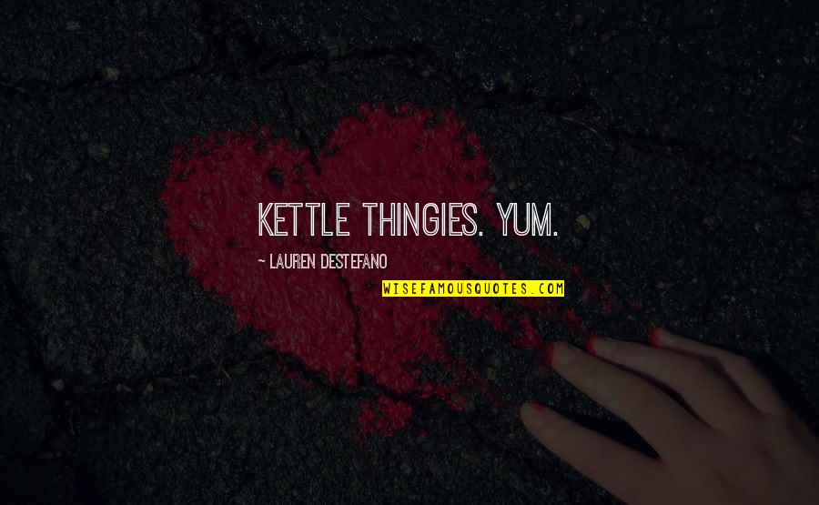 Ritvik Quotes By Lauren DeStefano: Kettle thingies. Yum.