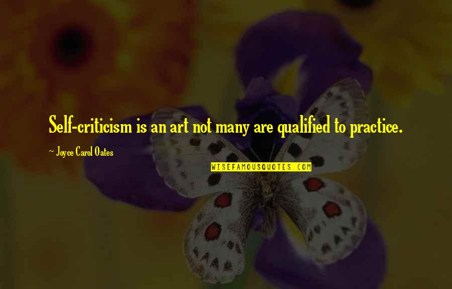 Ritwik Quotes By Joyce Carol Oates: Self-criticism is an art not many are qualified