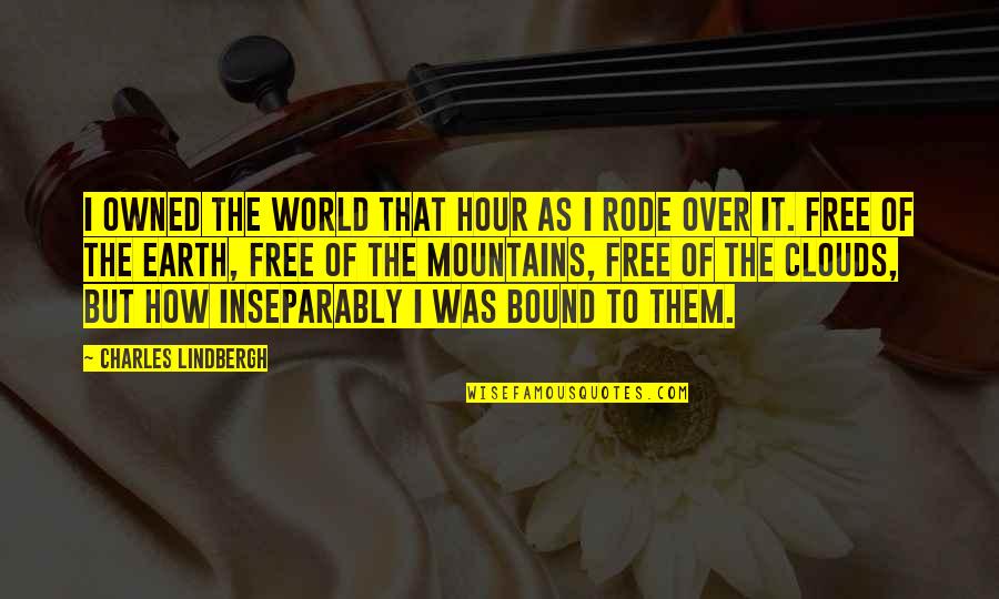 Ritzau Poly High School Quotes By Charles Lindbergh: I owned the world that hour as I Ritzau Poly High School Quotes By Charles Lindbergh: I owned the world that hour as I