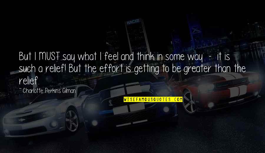 Ritzenhein Quotes By Charlotte Perkins Gilman: But I MUST say what I feel and Ritzenhein Quotes By Charlotte Perkins Gilman: But I MUST say what I feel and