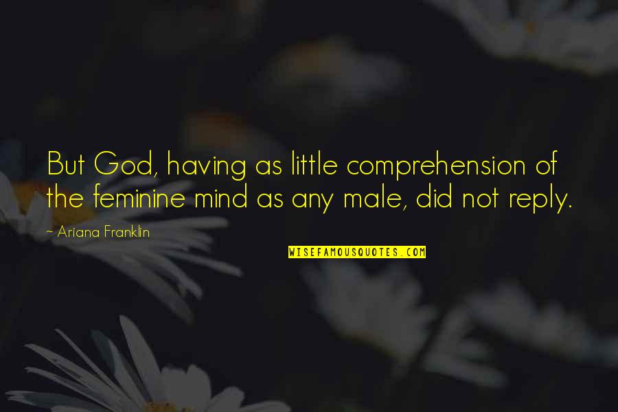 Ritzenthaler Bern Quotes By Ariana Franklin: But God, having as little comprehension of the