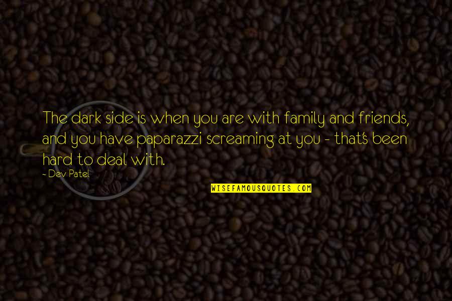 Ritzer And Stepnisky Quotes By Dev Patel: The dark side is when you are with Ritzer And Stepnisky Quotes By Dev Patel: The dark side is when you are with