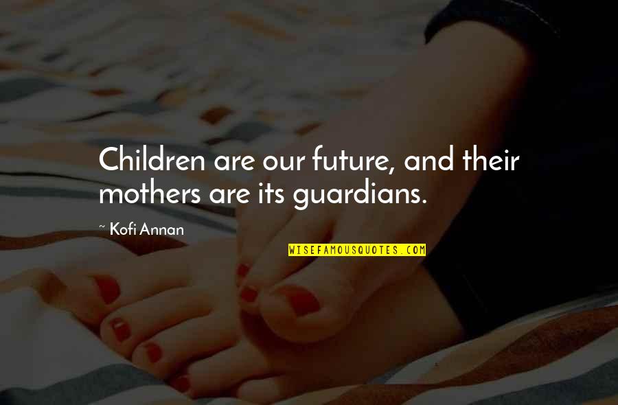 Ritzi Auto Quotes By Kofi Annan: Children are our future, and their mothers are
