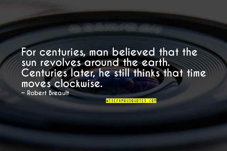 Ritzs Jefferson Springfield Il Quotes By Robert Breault: For centuries, man believed that the sun revolves Ritzs Jefferson Springfield Il Quotes By Robert Breault: For centuries, man believed that the sun revolves