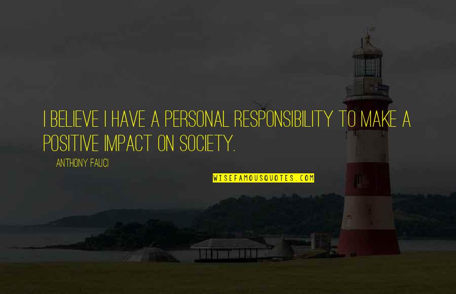 Riuniti Quotes By Anthony Fauci: I believe I have a personal responsibility to