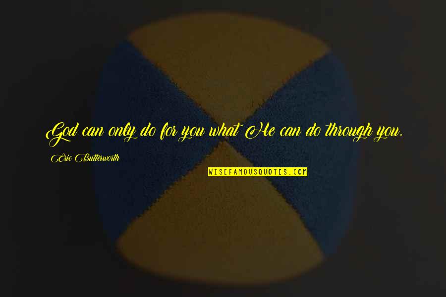 Riuniti Quotes By Eric Butterworth: God can only do for you what He
