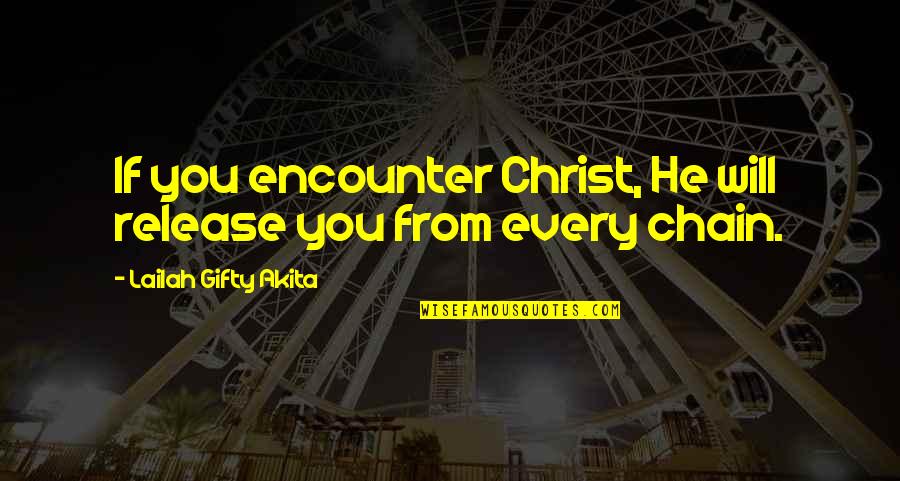 Riuniti Quotes By Lailah Gifty Akita: If you encounter Christ, He will release you